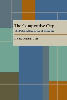 Hardcover The Competitive City: The Political Economy of Suburbia (Pitt Series in Policy and Institutional Studies) Book