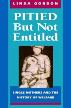 Paperback Pitied But Not Entitled: Single Mothers and the History of Welfare Book