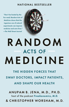 Paperback Random Acts of Medicine: The Hidden Forces That Sway Doctors, Impact Patients, and Shape Our Health Book