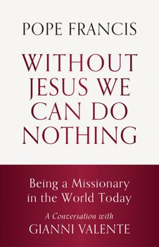 Paperback Without Jesus We Can Do Nothing: Being a Missionary in the World Today Book
