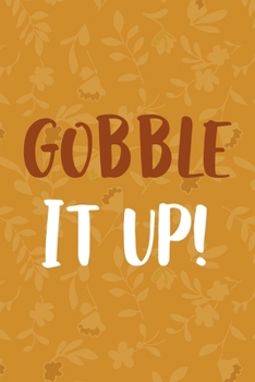 Gobble It Up!: Notebook Journal Composition Blank Lined Diary Notepad 120 Pages Paperback Mustard Yellow Leaves