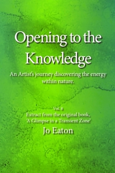 Paperback Opening to the Knowledge: An Artist's journey discovering the energy within nature. Book