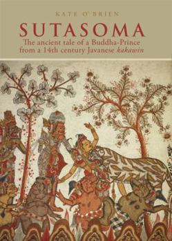 Hardcover Sutasoma: The Ancient Tale of a Buddha-Prince from 14th Century Java Book