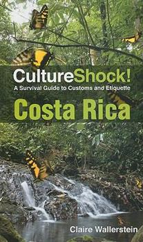 Culture Shock! Costa Rica: A Survival Guide to Customs and Etiquette (Cultureshock Costa Rica: A Survival Guide to Customs & Etiquette) - Book  of the Culture Shock!