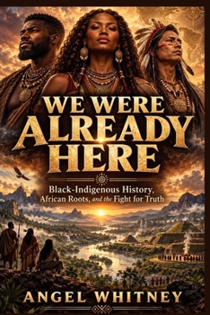 We Were Already Here Black-Indigenous History and the Fight for Truth
