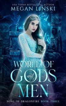 World of Gods and Men - Book #3 of the Song of Dragonfire