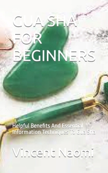 Paperback Gua Sha for Beginners: Helpful Benefits And Essential Information Techniques To Gua Sha Book