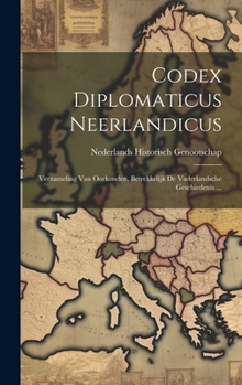 Hardcover Codex Diplomaticus Neerlandicus: Verzameling Van Oorkonden, Betrekkelijk De Vaderlandsche Geschiedenis ... [Dutch] Book