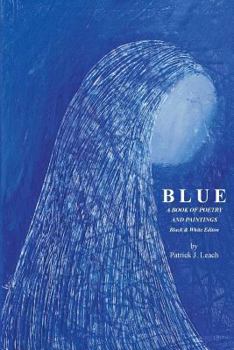 Paperback Blue: Poetry and Art by Patrick J. Leach - Black & White Edition Book