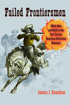 Paperback Failed Frontiersmen: White Men and Myth in the Post-Sixties American Historical Romance Book