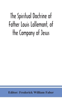 Hardcover The spiritual doctrine of Father Louis Lallemant, of the Company of Jesus: preceded by some account of his life Book
