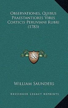 Paperback Observationes, Quibus Praestantiores Vires Corticis Peruviani Rubri (1783) [Latin] Book