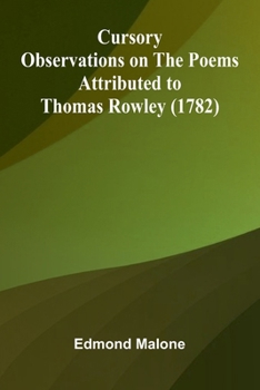 Cursory Observations On The Poems Attributed To Thomas Rowley (1782)