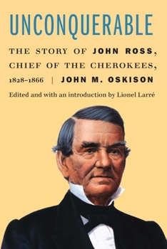 Paperback Unconquerable: The Story of John Ross, Chief of the Cherokees, 1828-1866 Book