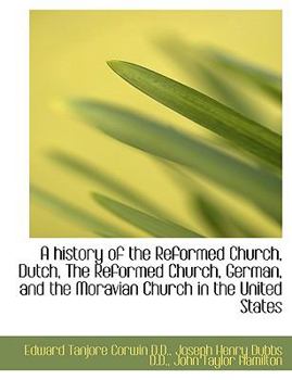 Paperback A History of the Reformed Church, Dutch, the Reformed Church, German, and the Moravian Church in the [Large Print] Book