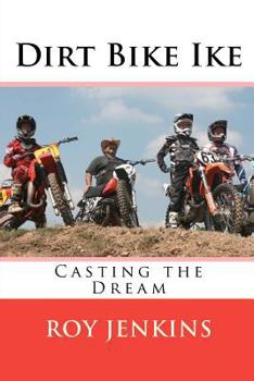 Dirt Bike Ike: Casting the Dream - Book #1 of the Dirt Bike Ike