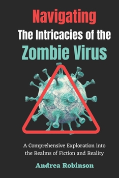 Paperback Navigating the Intricacies of the Zombie Virus: A Comprehensive Exploration into the Realms of Fiction and Reality Book