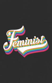 Feminist: Retro Feminist Gift, 70s Style Vintage Feminism Girl Power Support Solidarity, Human, Women's and Environmental Rights - Gender Equality Notebookjournal & Doodle Diary: 150+ Pages of Lined P