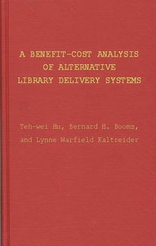Hardcover A Benefit-Cost Analysis of Alternative Library Delivery Systems Book