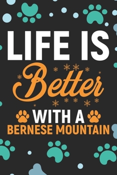 Life Is Better With a Bernese Mountain: Cool Bernese Mountain Dog Journal Notebook - Bernese Mountain Puppy Lover Gifts – Funny Bernese Mountain Dog ... Mountain Owner Gifts. 6 x 9 in 120 pages