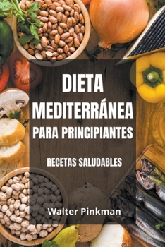 Paperback Dieta Mediterránea para Principiantes - Recetas Saludables [Spanish] Book