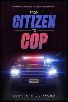 Paperback From Citizen to Cop: Your Abridged Guide to the Police Hiring Process Book