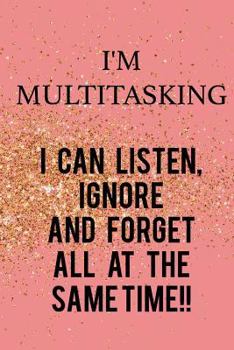 I'm Multitasking… I Can Listen, Ignore And Forget All At The Same Time: Blank Lined Notebook Journal Diary Composition Notepad 120 Pages 6x9 Paperback ( Funny Office Design ) Pink