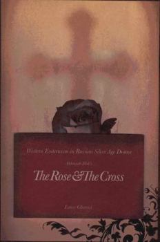 Hardcover The Rose and the Cross: Western Esotericism in the Russian Silver Age: Aleksandr Blok's the Rose and the Cross Book