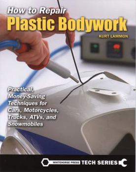 Paperback How to Repair Plastic Bodywork: Practical, Money-Saving Techniques for Cars, Motorcycles, Trucks, ATVs, and Snowmobiles Book
