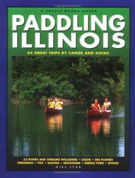 Paperback Paddling Illinois-Revised: 64 Great Trips by Canoe and Kayak Book