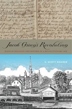 Paperback Jacob Green's Revolution: Radical Religion and Reform in a Revolutionary Age Book