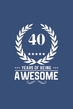 Paperback 40 Years Of Being Awesome: Great Birthday Gift Idea /40th Birthday Gift Idea /40 Year Old: A 6 x 9 Blank Lined Notebook. Unique Birthday Gift Alt Book