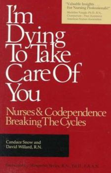 Paperback I'm Dying to Take Care of You; Nurses and Codependence: Breaking the Cycle: Nurses and Codependence: Breaking the Cycle Book
