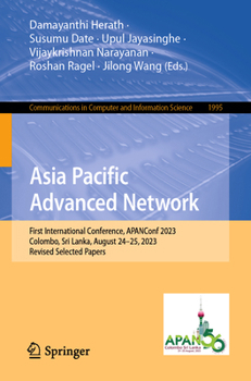 Paperback Asia Pacific Advanced Network: First International Conference, Apanconf 2023, Colombo, Sri Lanka, August 24-25, 2023, Revised Selected Papers Book