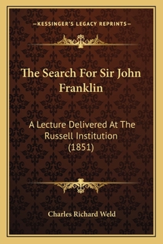 Paperback The Search For Sir John Franklin: A Lecture Delivered At The Russell Institution (1851) Book