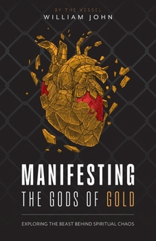 Paperback Manifesting the Gods of Gold: Exposing the Agenda Behind Spiritual Chaos Book