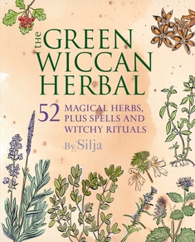 Paperback The Green Wiccan Herbal: 52 Magical Herbs, Plus Spells and Witchy Rituals Book