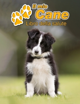 Il mio cane Libro della salute: Border Collie Cucciolo 109 Pagine Dimensioni 22cm x 28cm Quaderno da compilare per le vaccinazioni, visite veterinarie, diario eccetera per i proprietari di cani Libret