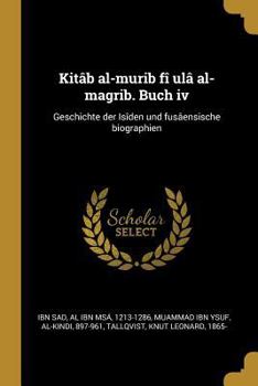 Paperback Kitâb al-murib fî ulâ al-magrib. Buch iv: Geschichte der Isîden und fusâensische biographien [German] Book