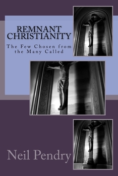 Paperback Remnant Christianity: The Few Chosen from the Many Called Book