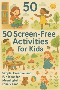 Paperback 50 Screen-Free Activities for Kids: Fun, Creative, and Bonding Ideas for Ages 3-8 Book