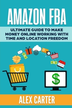 Paperback Amazon FBA: Ultimate guide to make money online working with time and location freedom Book