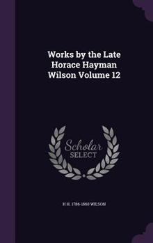 Hardcover Works by the Late Horace Hayman Wilson Volume 12 Book