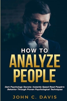 Paperback How To Analyze People: Dark Psychology Secrets: Instantly Speed Read People's Behavior Through Proven Psychological Techniques Book