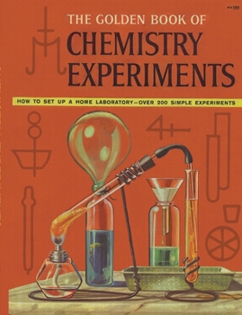 Paperback The Golden Book of Chemistry Experiments: How to Set Up a Home Laboratory Over 200 Simple Experiments Book