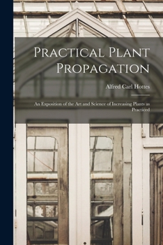 Paperback Practical Plant Propagation; an Exposition of the art and Science of Increasing Plants as Practiced Book