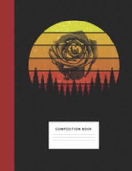 Composition Book: Rose Flower 200 Wide Ruled Lined Pages Retro Vintage Sunset Classic Notebook, Writing Pad & Practice Journal | Assignments, Class ... Organizer, Homeschool, College & University