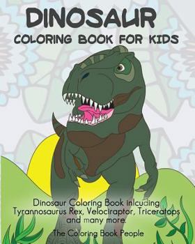 Paperback Dinosaur Coloring Book For Kids: Dinosaur Coloring Book inlcuding Tyrannosaurus Rex, Velociraptor, Triceratops and many more. Book