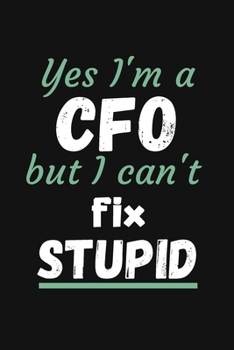 YES I'M A CFO BUT I CAN'T FIX STUPID: Sketch Paper Notebook To Write in | Journal/Notebook/Diary for Chief Financial Officers & CFOs - Cool Birthday Present & Chief Financial Officer Gift