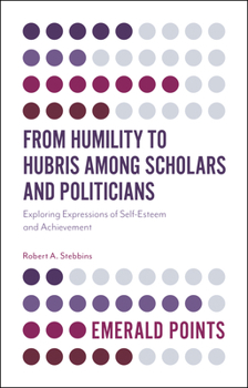 Paperback From Humility to Hubris Among Scholars and Politicians: Exploring Expressions of Self-Esteem and Achievement Book
